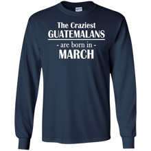 The Craziest Guatemalans Are Born In March- Birthday T-Shirt