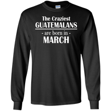 The Craziest Guatemalans Are Born In March- Birthday T-Shirt
