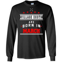 Village Idiots are Born in March T-shirt - Sarcastic Funny